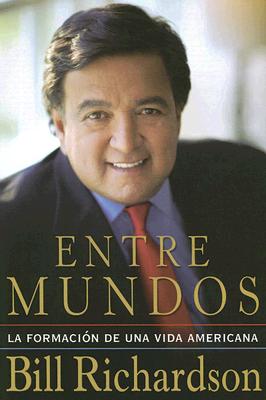 Entre Mundos: La Formacion de una Vida Americana - Richardson, Bill, and Ruby, Michael