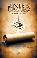 Entre Pergaminos - El Evangelio Secreto De Mara Magdalena