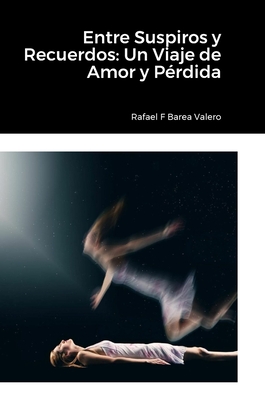 Entre Suspiros y Recuerdos: Un Viaje de Amor y P?rdida - Barea Valero, Rafa Fernando