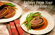 Entrees from Your Bread Machine