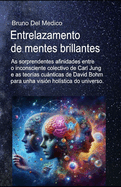 Entrelazamento de mentes brillantes.: As sorprendentes afinidades entre o inconsciente colectivo de Carl Jung e as teoras cunticas de David Bohm para unha visin holstica do universo.