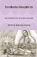 EntreMundos/AmongWorlds: New Perspectives on Gloria E. Anzaldua