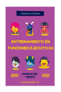 Entrenamiento en Funciones Ejecutivas. Manejo del Tiempo. Cuaderno 10.: Fichas para trabajar Funciones Ejecutivas. Manejo del Tiempo. Cuaderno 10.