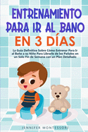 Entrenamiento Para Ir al Bao en 3 D?as: La Gu?a Definitiva Sobre C?mo Entrenar Para Ir al Bao a su Nio Para Librarle de los Paales en un Solo Fin de Semana con un Plan Detallado