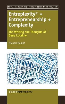 Entreplexity(r) = Entrepreneurship + Complexity: The Writing and Thoughts of Gene Luczkiw - Kompf, Michael