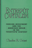 Entrepot Capitalism: Foreign Investment and the American Dream in the Twentieth Century