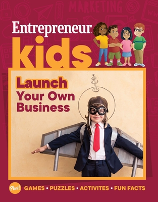 Entrepreneur Kids: Launch Your Own Business - Media, The Staff of Entrepreneur