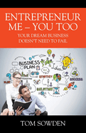 Entrepreneur Me - You Too: Your Dream Business Doesn't Need to Fail