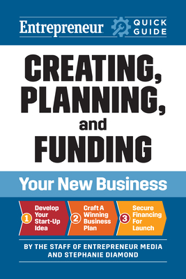 Entrepreneur Quick Guide: Creating, Planning, and Funding Your New Business - Media, The Staff of Entrepreneur, and Diamond, Stephanie