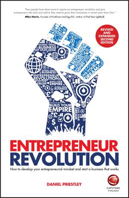 Entrepreneur Revolution: How to Develop Your Entrepreneurial Mindset and Start a Business that Works - Priestley, Daniel