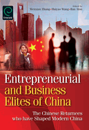 Entrepreneurial and Business Elites of China: The Chinese Returnees Who Have Shaped Modern China