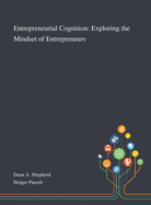 Entrepreneurial Cognition: Exploring the Mindset of Entrepreneurs