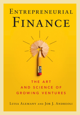 Entrepreneurial Finance: The Art and Science of Growing Ventures - Alemany, Luisa (Editor), and Andreoli, Job J. (Editor)