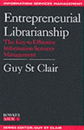 Entrepreneurial Librarianship: The Key to Effective Information Management - St Clair, Guy