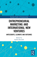 Entrepreneurial Marketing and International New Ventures: Antecedents, Elements and Outcomes