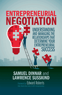 Entrepreneurial Negotiation: Understanding and Managing the Relationships That Determine Your Entrepreneurial Success