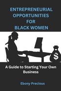 Entrepreneurial Opportunities for Black Women: A Guide to Starting Your Own Business