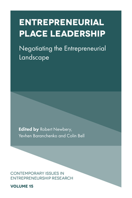 Entrepreneurial Place Leadership: Negotiating the Entrepreneurial Landscape - Newbery, Robert (Editor), and Baranchenko, Yevhen (Editor), and Bell, Colin (Editor)