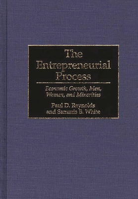 Entrepreneurial Process: Economic Growth, Men, Women, and Minorities - Reynolds, Paul D, and White, Sammis B, Dr.