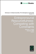 Entrepreneurial Resourcefulness: Competing with Constraints