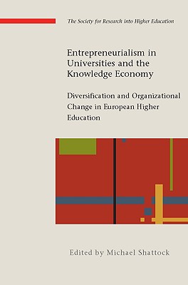 Entrepreneurialism in Universities and the Knowledge Economy: Diversification and Organisational Change in European Higher Education - Shattock, Michael (Editor)