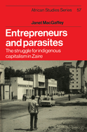 Entrepreneurs and Parasites: The Struggle for Indigenous Capitalism in Zare