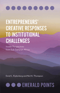 Entrepreneurs' Creative Responses to Institutional Challenges: Insider Perspectives from Sub-Saharan Africa