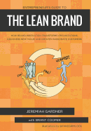 Entrepreneur's Guide to the Lean Brand: How Brand Innovation Transforms Organizations, Discovers New Value and Creates Passionate Customers