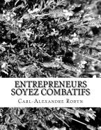 Entrepreneurs Soyez Combatifs: D?fendez Vos Droits Et Rappelez ? Vos Banquiers Leurs Devoirs