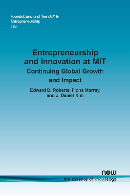 Entrepreneurship and Innovation at MIT: Continuing Global Growth and Impact - Roberts, Edward D, and Murray, Fiona, and Kim, J Daniel