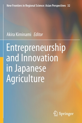 Entrepreneurship and Innovation in Japanese Agriculture - Kiminami, Akira (Editor)