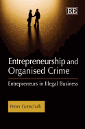 Entrepreneurship and Organised Crime: Entrepreneurs in Illegal Business - Gottschalk, Petter