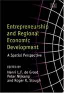 Entrepreneurship and Regional Economic Development: A Spatial Perspective - De Groot, Henri L F (Editor), and Nijkamp, Peter (Editor), and Stough, Roger R (Editor)