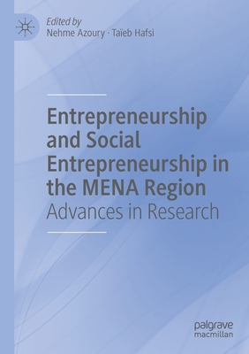 Entrepreneurship and Social Entrepreneurship in the MENA Region: Advances in Research - Azoury, Nehme (Editor), and Hafsi, Taeb (Editor)