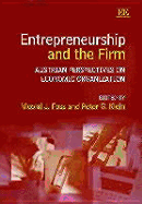 Entrepreneurship and the Firm: Austrian Perspectives on Economic Organization - Foss, Nicolai J (Editor), and Klein, Peter G (Editor)