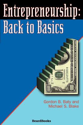Entrepreneurship: Back to Basics - Jordan, Denise M, and Blake, Michael S, and Baty, Gordon B
