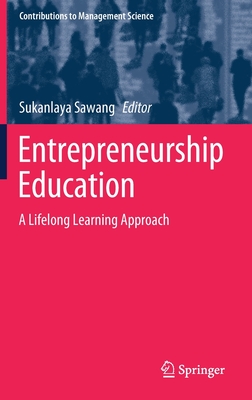 Entrepreneurship Education: A Lifelong Learning Approach - Sawang, Sukanlaya (Editor)