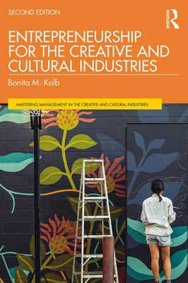 Entrepreneurship for the Creative and Cultural Industries - Kolb, Bonita M.