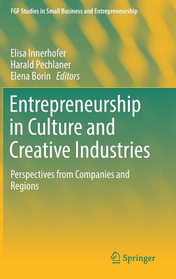 Entrepreneurship in Culture and Creative Industries: Perspectives from Companies and Regions - Innerhofer, Elisa (Editor), and Pechlaner, Harald (Editor), and Borin, Elena (Editor)