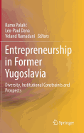 Entrepreneurship in Former Yugoslavia: Diversity, Institutional Constraints and Prospects