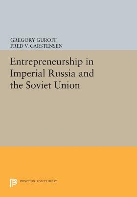 Entrepreneurship in Imperial Russia and the Soviet Union - Guroff, Gregory (Editor), and Carstensen, Fred V. (Editor)