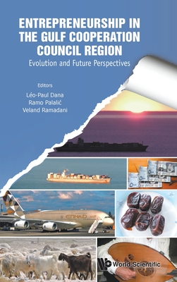 Entrepreneurship in the Gulf Cooperation Council Region: Evolution and Future Perspectives - Dana, Leo-Paul (Editor), and Palalic, Ramo (Editor), and Ramadani, Veland (Editor)