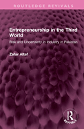 Entrepreneurship in the Third World: Risk and Uncertainty in Industry in Pakistan