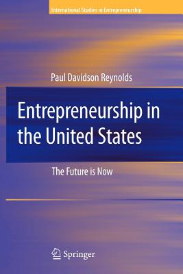 Entrepreneurship in the United States: The Future Is Now - Reynolds, Paul D.