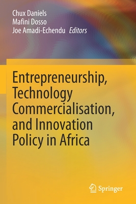 Entrepreneurship, Technology Commercialisation, and Innovation Policy in Africa - Daniels, Chux (Editor), and Dosso, Mafini (Editor), and Amadi-Echendu, Joe (Editor)