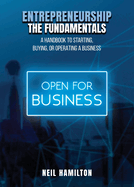 Entrepreneurship - The Fundamentals: A Handbook to Starting, Buying, or Operating a Business