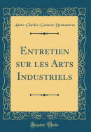 Entretien Sur Les Arts Industriels (Classic Reprint)