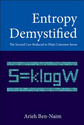 Entropy Demystified: The Second Law Reduced to Plain Common Sense - Ben-Naim, Arieh