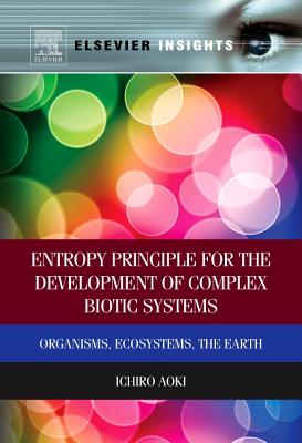 Entropy Principle for the Development of Complex Biotic Systems: Organisms, Ecosystems, the Earth - Aoki, Ichiro