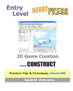 Entry Level 2D Game Creation Using Construct: Practical Tips & Techniques Volume One